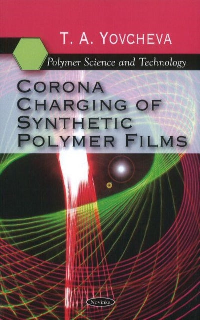 Book cover of: Corona Charging of Synthetic Polymer Films. By: T. A. Yovcheva