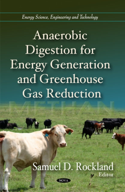 Book cover of: Anaerobic Digestion for Energy Generation & Greenhouse Gas Reduction. By: Samuel D. Rockland