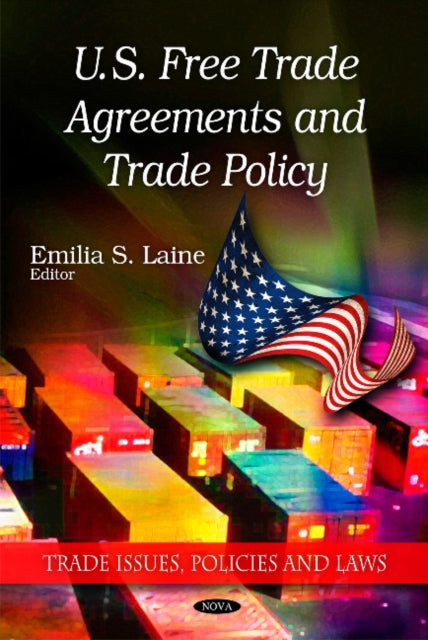 Book cover of: U.S. Free Trade Agreements and Trade Policy. By: Emilia S. Laine