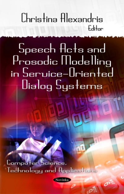 Book cover of: Speech Acts & Prosodic Modeling in Service-Oriented Dialog Systems. By: Christina Alexandris