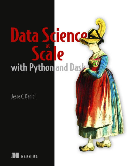 Book cover of: Data Science at Scale with Python and Dask. By: JESSE C, DANIEL
