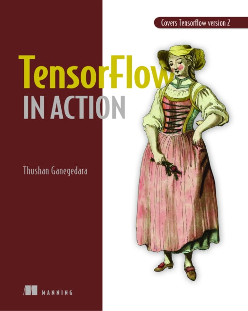 Book cover of: TensorFlow 2.0 in Action. By: Thushan Ganegedara