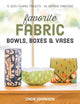 Book cover of: Favorite Fabric Bowls, Boxes & Vases. By: Linda Johansen