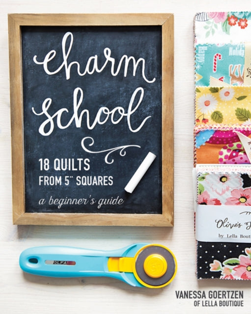 Book cover of: Charm School - 18 Quilts from 5" Squares. By: Vanessa Goertzen