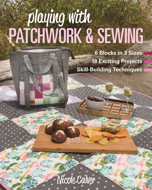 Book cover of: Playing with Patchwork & Sewing. By: Nicole Calver