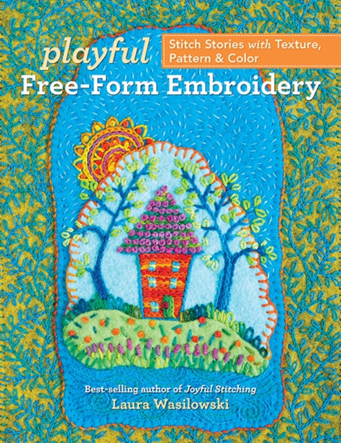 Book cover of: Playful Free-Form Embroidery. By: Laura Wasilowski