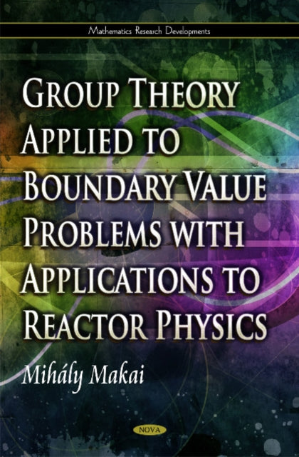 Book cover of: Group Theory Applied to Boundary Value Problems with Applications to Reactor Physics. By: Mihály Makai