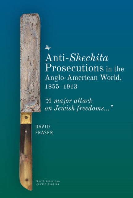 Book cover of: Anti-Shechita Prosecutions in the Anglo-American World, 18551913. By: David Fraser