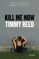 Book cover of: Kill Me Now. By: Timmy Reed