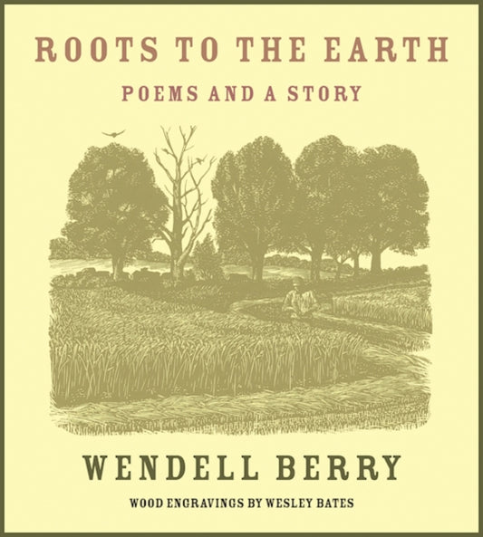 Book cover of: Roots to the Earth. By: Wendell Berry