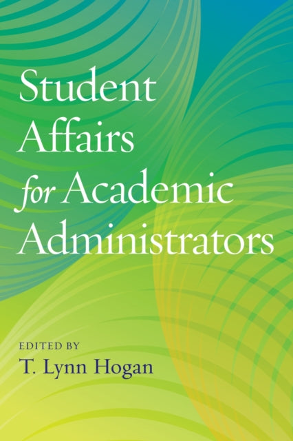 Book cover of: Student Affairs for Academic Administrators. By: T. Lynn Hogan