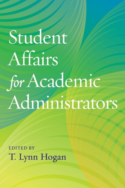 Book cover of: Student Affairs for Academic Administrators. By: T. Lynn Hogan