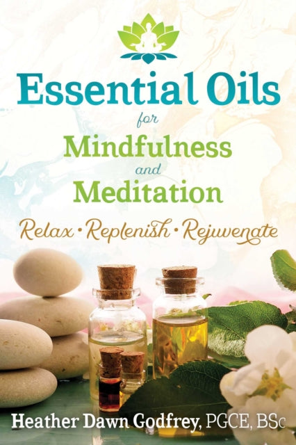 Book cover of: Essential Oils for Mindfulness and Meditation. By: Heather Dawn Godfrey