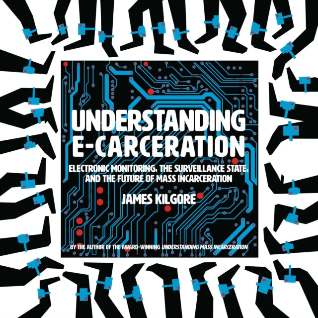 Book cover of: Understanding E-Carceration. By: James Kilgore