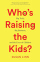 Book cover of: Who's Raising the Kids?. By: Susan Linn
