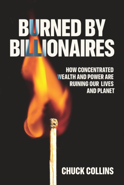 Book cover of: Burned by Billionaires. By: Chuck Collins