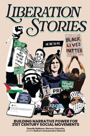 Liberation Stories, Building Narrative Power for 21st-Century Social Movements