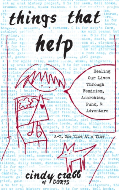Book cover of: Things That Help: Healing Our Lives Through Feminism, Anarchism, Punk, & Adventure. By: Cindy Crabb