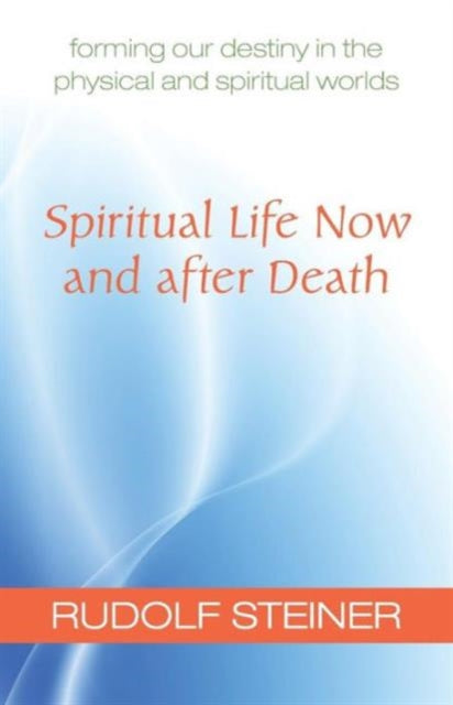 Book cover of: Spiritual Life Now and After Death. By: Rudolf Steiner