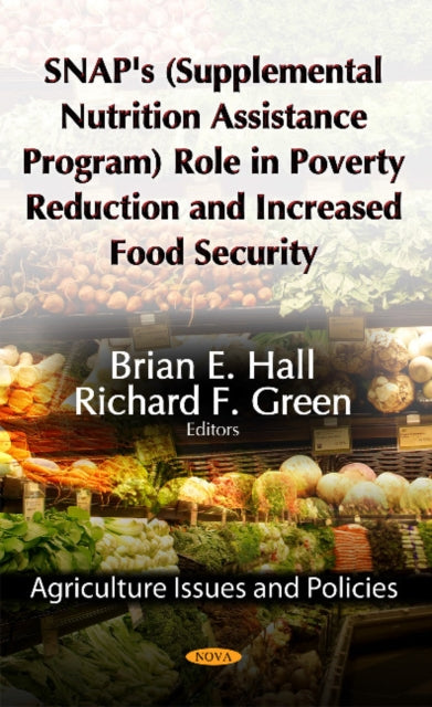 Book cover of: SNAP's (Supplemental Nutrition Assistance Program) Role in Poverty Reduction & Increased Food Security. By: Brian E. Hall