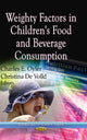 Book cover of: Weighty Factors in Children's Food & Beverage Consumption