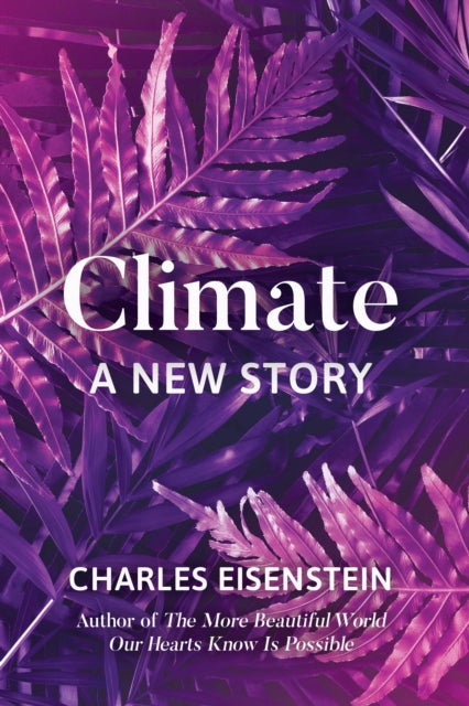 Book cover of: Climate--A New Story. By: Charles Eisenstein