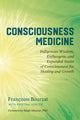 Book cover of: Consciousness Medicine. By: Françoise Bourzat