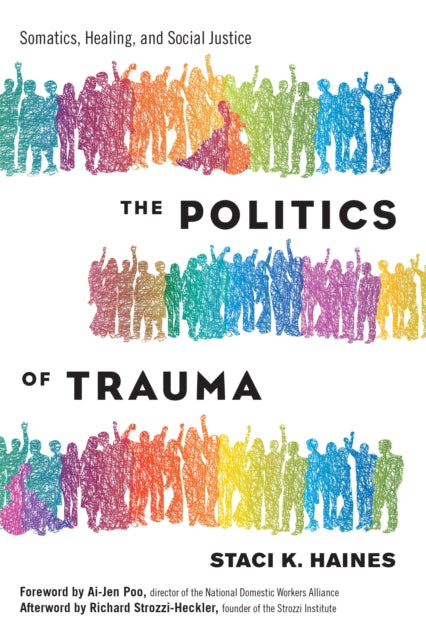 Politics of Trauma,The, Somatics, Healing, and Social Justice 9781623173876 Staci Haines