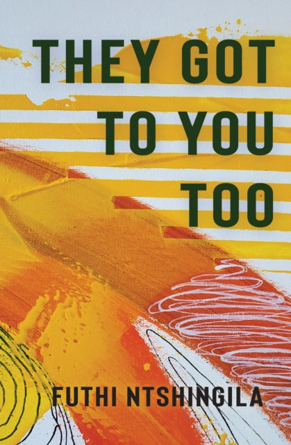 Book cover of: They Got to You Too. By: Futhi Ntshingila