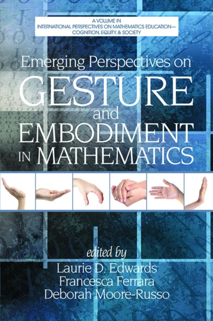 Book cover of: Emerging Perspectives on Gesture and Embodiment in Mathematics. By: Laurie D. Edwards