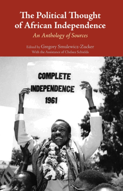Book cover of: Political Thought of African Independence. By: Gregory R. Smulewicz-Zucker
