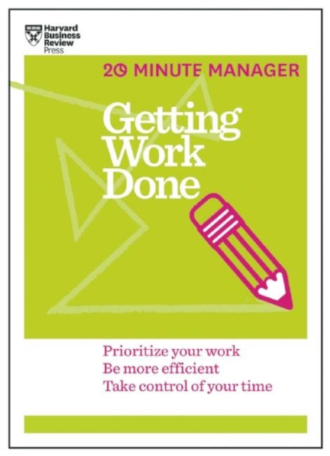 Book cover of: Getting Work Done (HBR 20-Minute Manager Series)
