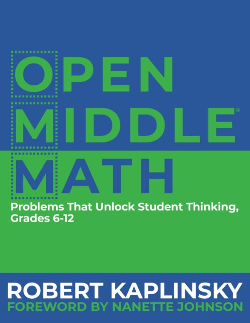 Open Middle Math, Problems That Unlock Student Thinking, 6-12 9781625311740 Robert Kaplinsky