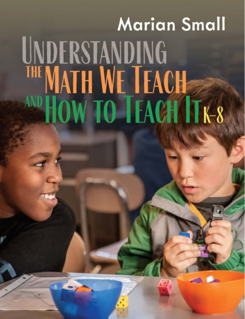 Book cover of: Understanding the Math We Teach and How to Teach It, K-8. By: Marian Small