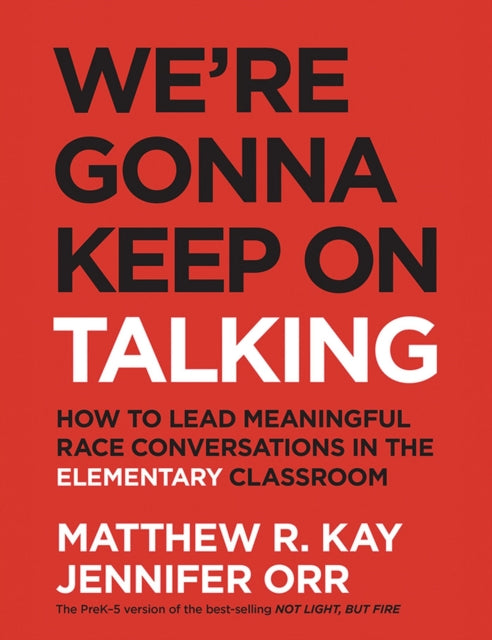 We're Gonna Keep On Talking, How to Lead Meaningful Race Conversations in the Elementary Classroom 9781625315755 Matthew R. Kay