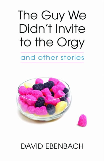 Book cover of: Guy We Didn't Invite to the Orgy. By: David Ebenbach