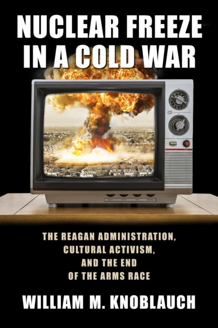 Book cover of: Nuclear Freeze in a Cold War. By: William Knoblauch