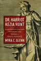 Book cover of: Dr. Harriot Kezia Hunt. By: Myra C. Glenn