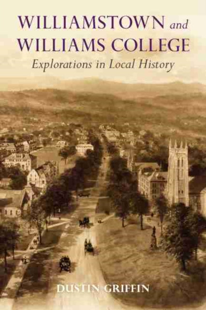 Book cover of: Williamstown and Williams College. By: Dustin Griffin