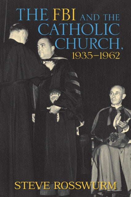 Book cover of: FBI and the Catholic Church, 1935-1962. By: Steve Rosswurm