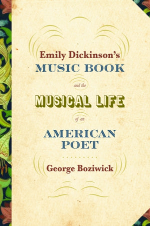 Emily Dickinson's Music Book and the Musical Life of an American Poet