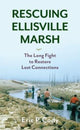 Book cover of: Rescuing Ellisville Marsh. By: Eric P. Cody