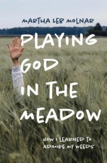 Book cover of: Playing God in the Meadow. By: Martha Leb Molnar