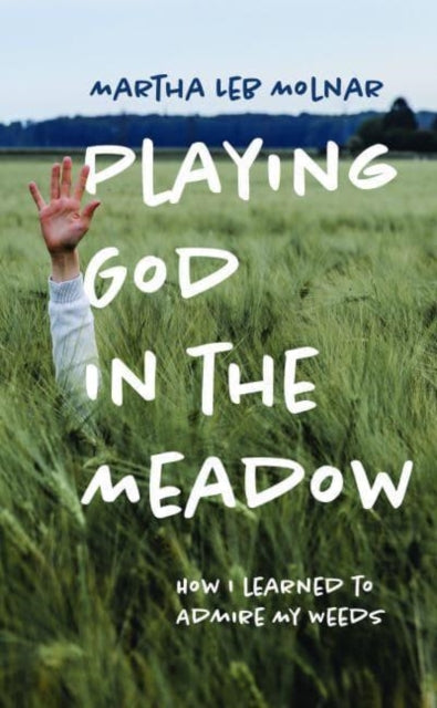 Book cover of: Playing God in the Meadow. By: Martha Leb Molnar