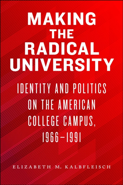 Book cover of: Making the Radical University. By: Elizabeth M. Kalbfleisch