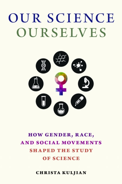 Book cover of: Our Science, Ourselves. By: Christa Kuljian
