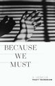 Book cover of: Because We Must. By: Tracy Youngblom
