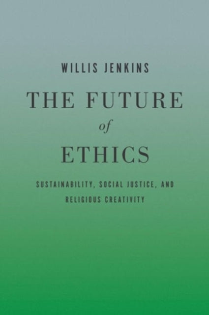 Book cover of: Future of Ethics. By: Willis Jenkins