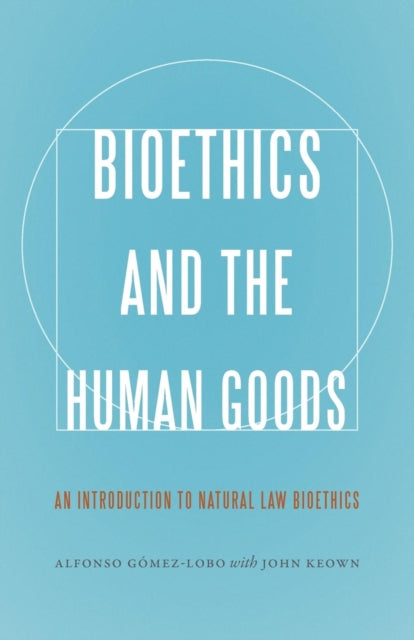Book cover of: Bioethics and the Human Goods. By: Alfonso Gómez-Lobo