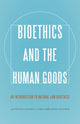 Book cover of: Bioethics and the Human Goods. By: Alfonso Gómez-Lobo